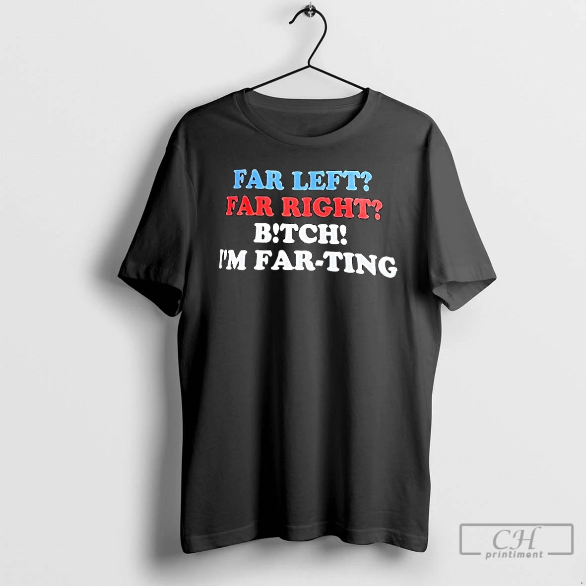 Premium Far Left Far Right Bitch Im Far Ting T-Shirts, Hoodie, Sweatshirt | InkRitualCo.com