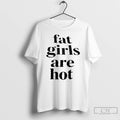 Premium Fat Girls Are Hot 2026 T-Shirts, Hoodie, Sweatshirt | InkRitualCo.com