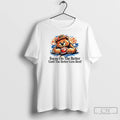Premium Focus On The Better Until The Better Gets Best T-Shirts, Hoodie, Sweatshirt | InkRitualCo.com