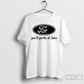 Premium Ford Youll Get The D Later T-Shirts, Hoodie, Sweatshirt | InkRitualCo.com
