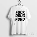 Premium Fuck Doug Ford T-Shirts, Hoodie, Sweatshirt | InkRitualCo.com