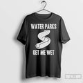Premium Funny Water Parks Get Me Wet T-Shirts, Hoodie, Sweatshirt | InkRitualCo.com