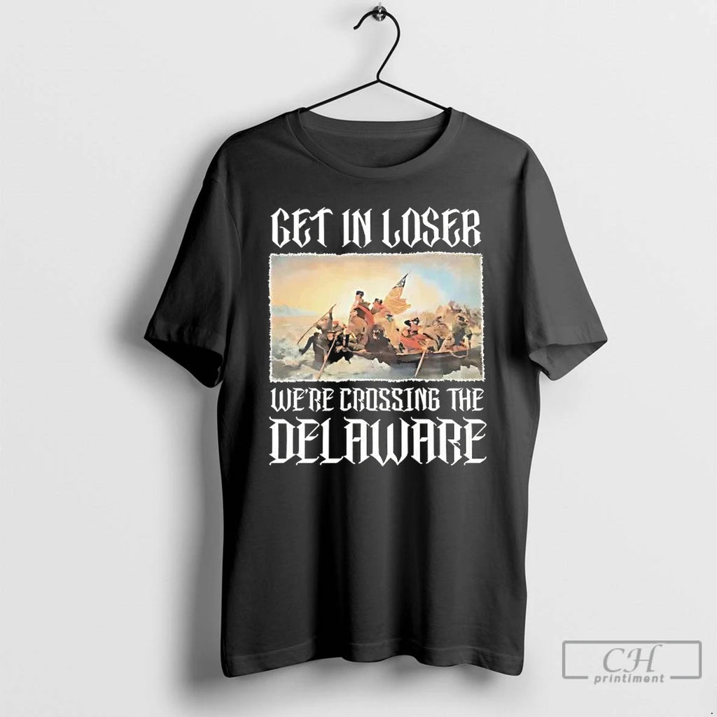 Premium George Washington Get In Loser Were Crossing The Delaware T-Shirts, Hoodie, Sweatshirt | InkRitualCo.com