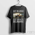 Premium Get In Loser Were Crossing The Delaware T-Shirts, Hoodie, Sweatshirt | InkRitualCo.com