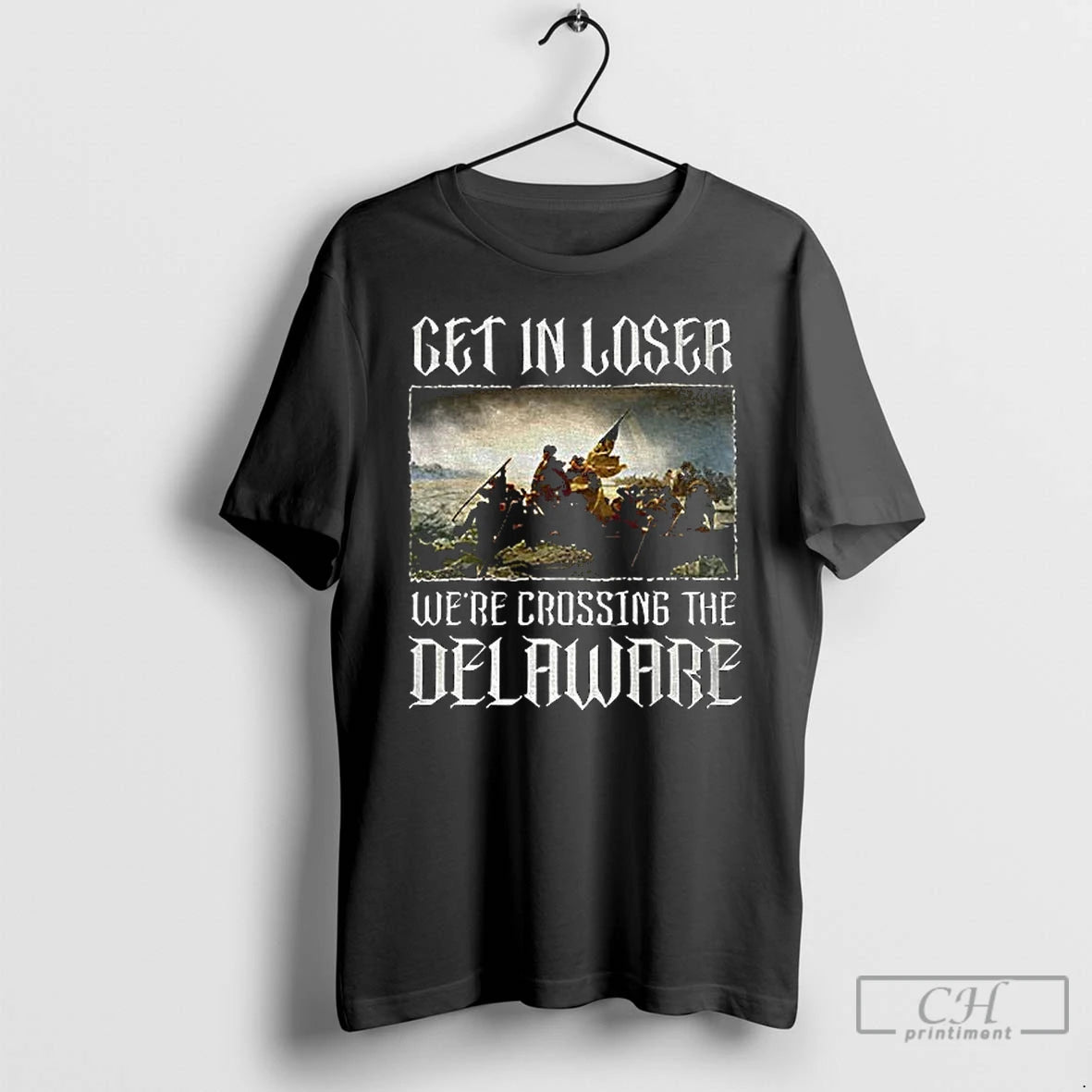 Premium Get In Loser Were Crossing The Delaware T-Shirts, Hoodie, Sweatshirt | InkRitualCo.com