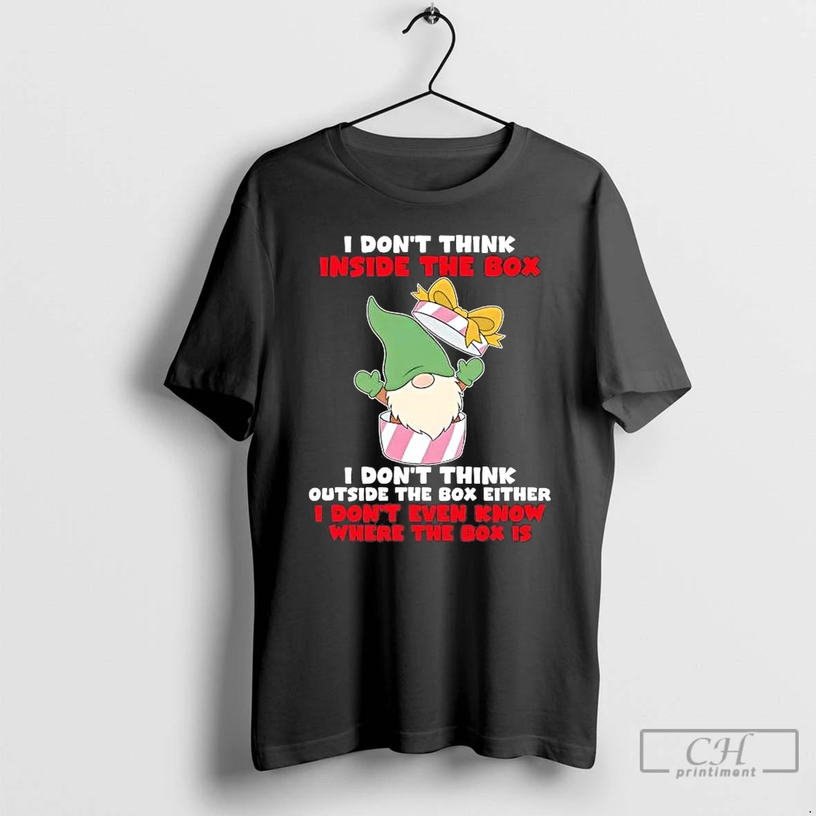 Gnome I Dont Think Inside Box I Dont Think Outside T-Shirts, Hoodie, Sweatshirt