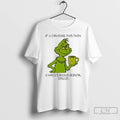Premium Grinch 1f U C4n R34d 7h15 7h3n U H4v3 T-Shirts, Hoodie, Sweatshirt | InkRitualCo.com