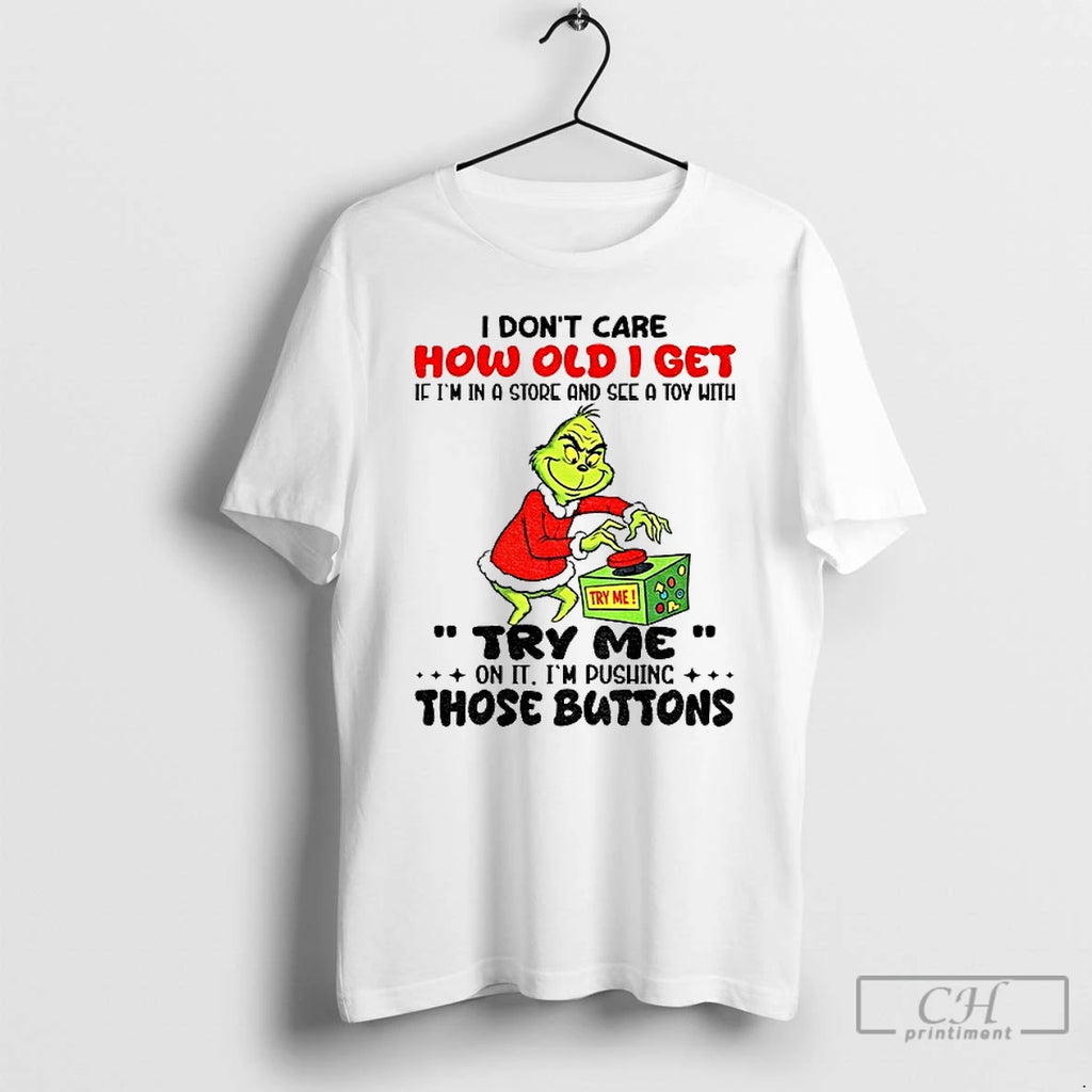 Premium Grinch I Dont Care How Old I Get If Im In A And See T-Shirts, Hoodie, Sweatshirt | InkRitualCo.com