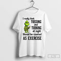 Premium Grinch I Really Think Tossing And Turning At Night Should Be Counted As Exercise T-Shirts, Hoodie, Sweatshirt