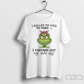 Premium Grinch I Rolled My Eyes So Hard I Checked Out T-Shirts, Hoodie, Sweatshirt | InkRitualCo.com