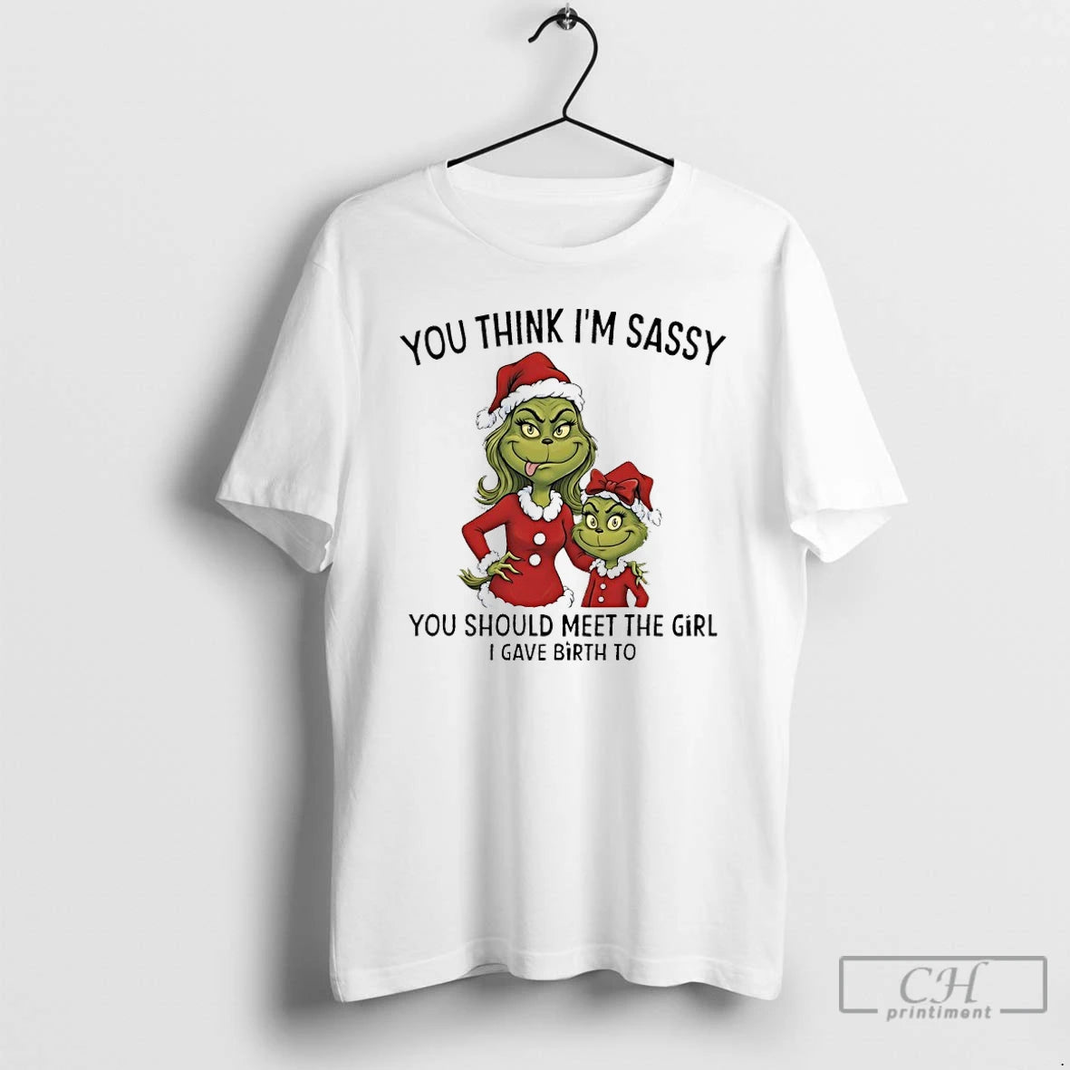 Premium Grinch Santa Claus You Think Im Sassy You Should Meet The Girl I Gave T-Shirts, Hoodie, Sweatshirt | InkRitualCo.com