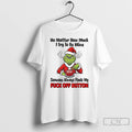 Premium Grinch Santa No Matter How Much I Try To Be Mice Someone Always Finds T-Shirts, Hoodie, Sweatshirt | InkRitualCo.com