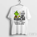 Premium Grinch Santa The Reason Im Old And Wise Is Because God Protected Me When T-Shirts, Hoodie, Sweatshirt