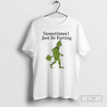 Premium Grinch Sometimes I Just Be Farting Shirt Sweater Hoodie, Sweatshirt | InkRitualCo.com