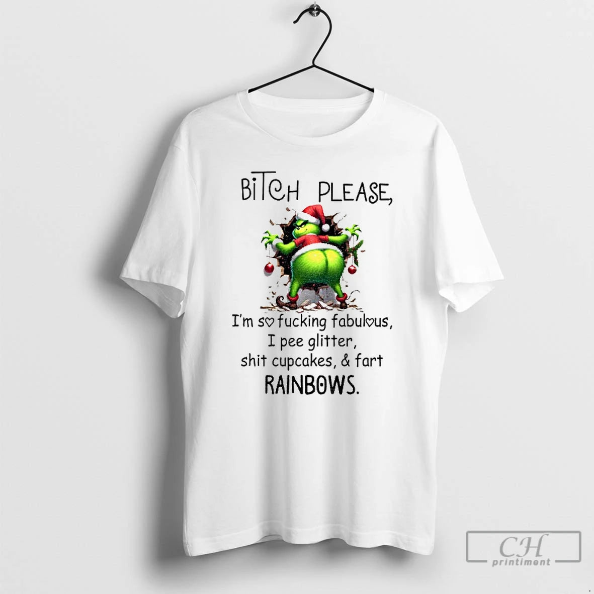 Premium Grinch Bitch Please Im Sofucking Fabulous I Pee Glitter Shit Cupcakes And Fart Rainbows T-Shirts, Hoodie, Sweatshirt
