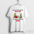 Premium Grinch Dear Old Man Winter Bite Me Im Too Old For This Crap Christmas T-Shirts, Hoodie, Sweatshirt | InkRitualCo.com