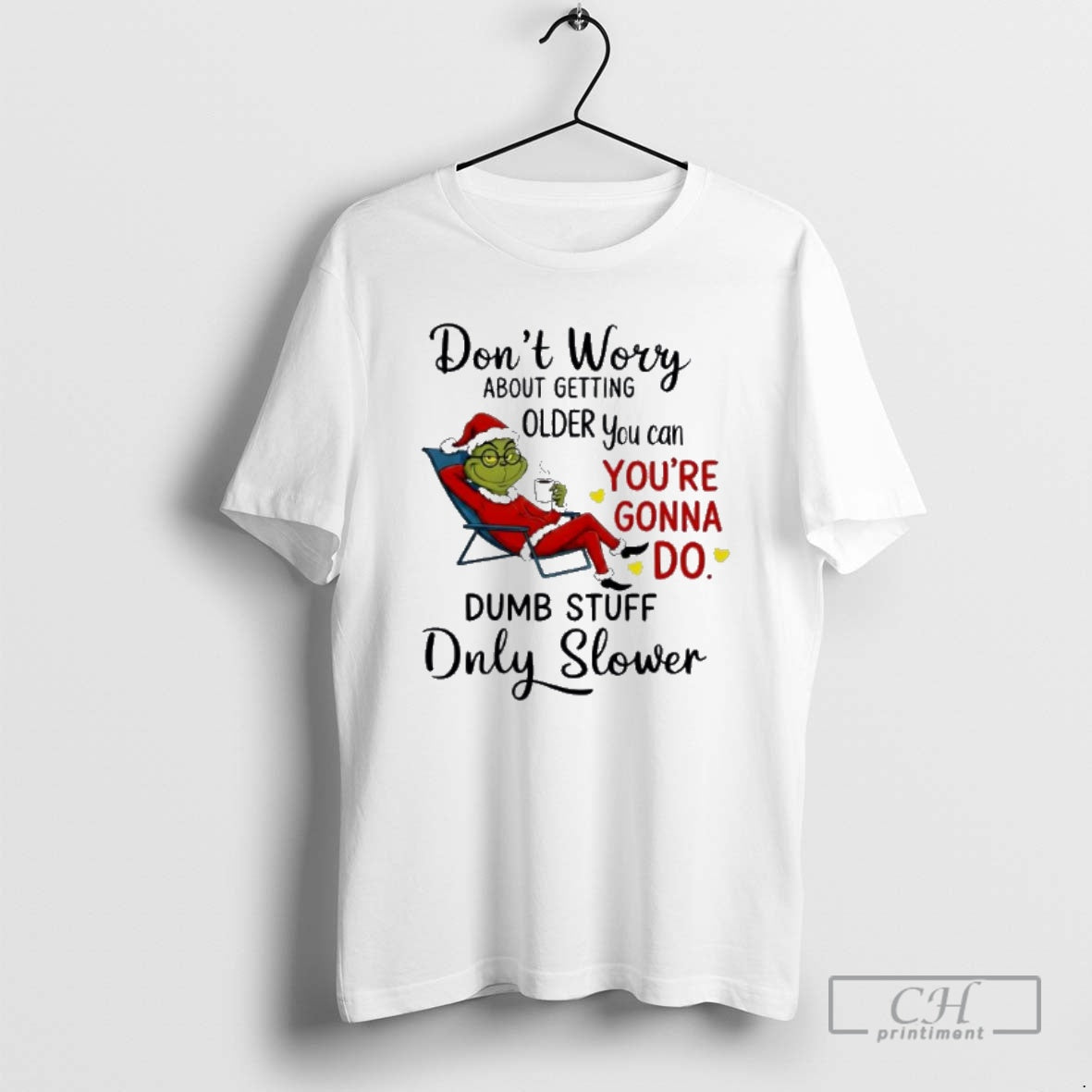 Premium Grinch Dont Worry About Getting Older You Can Youre Gonna Do Dumb Stuff Only T-Shirts, Hoodie, Sweatshirt