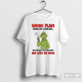 Premium Grinch Having Plans Sounds Like A Good Idea And Leave The House T Shirts Hoodie, Sweatshirt | InkRitualCo.com