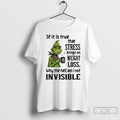 Premium Grinch If It Is True That Stress Brings On Weight Loss Why The Hell T-Shirts, Hoodie, Sweatshirt | InkRitualCo.com