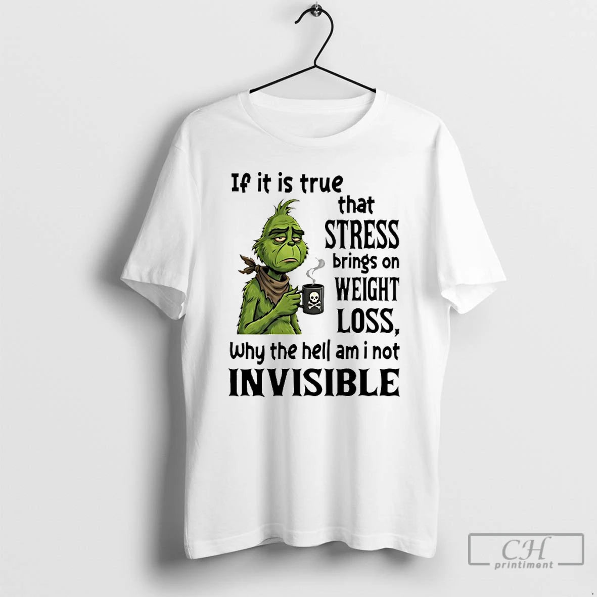 Premium Grinch If It Is True That Stress Brings On Weight Loss Why The Hell T-Shirts, Hoodie, Sweatshirt | InkRitualCo.com