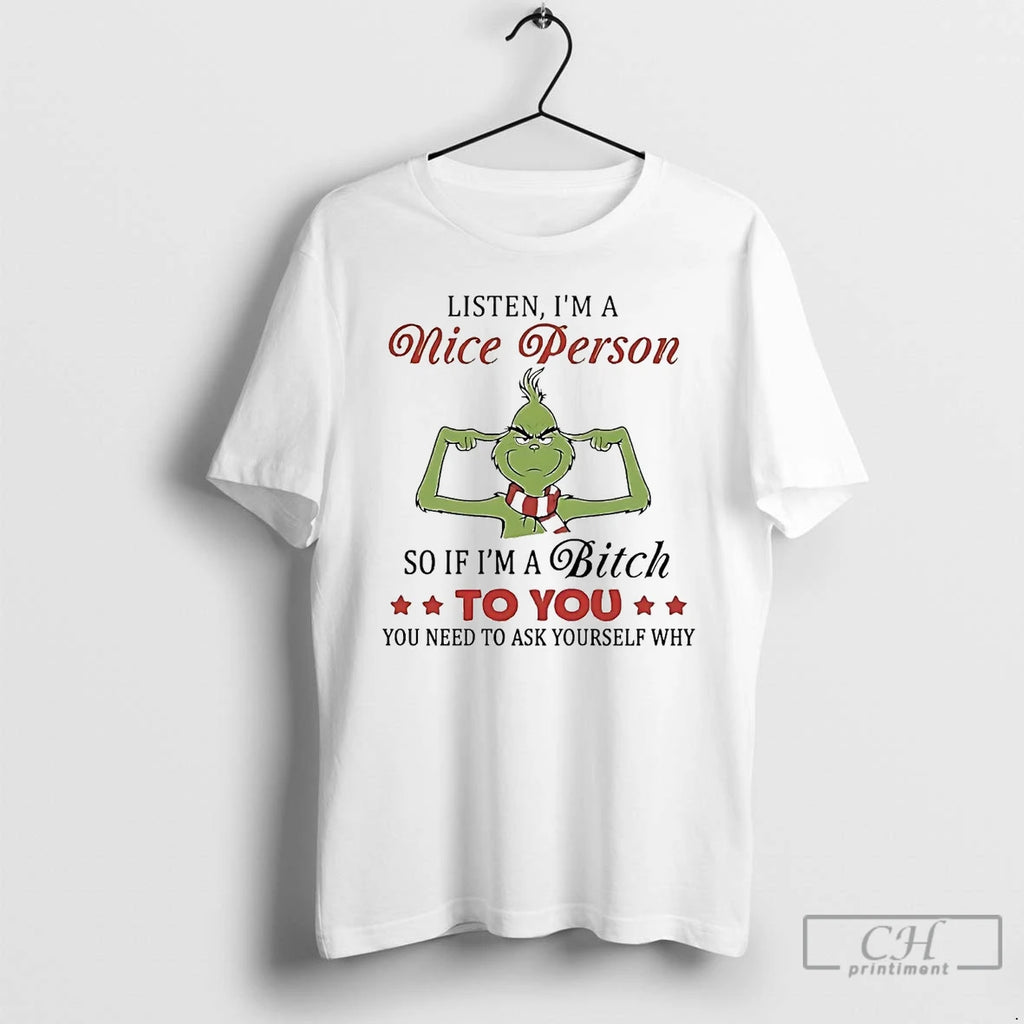 Premium Grinch Listen Im A Nice Person So If Im A Bitch To You T-Shirts, Hoodie, Sweatshirt | InkRitualCo.com