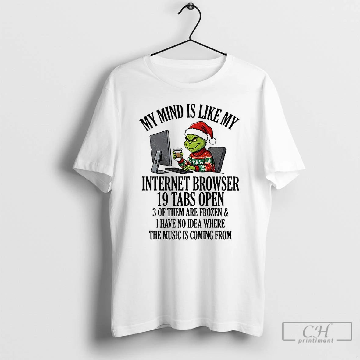Premium Grinch My Mind Is Like My Internet Browser 19 Tabs Open 3 Of Them T-Shirts, Hoodie, Sweatshirt | InkRitualCo.com