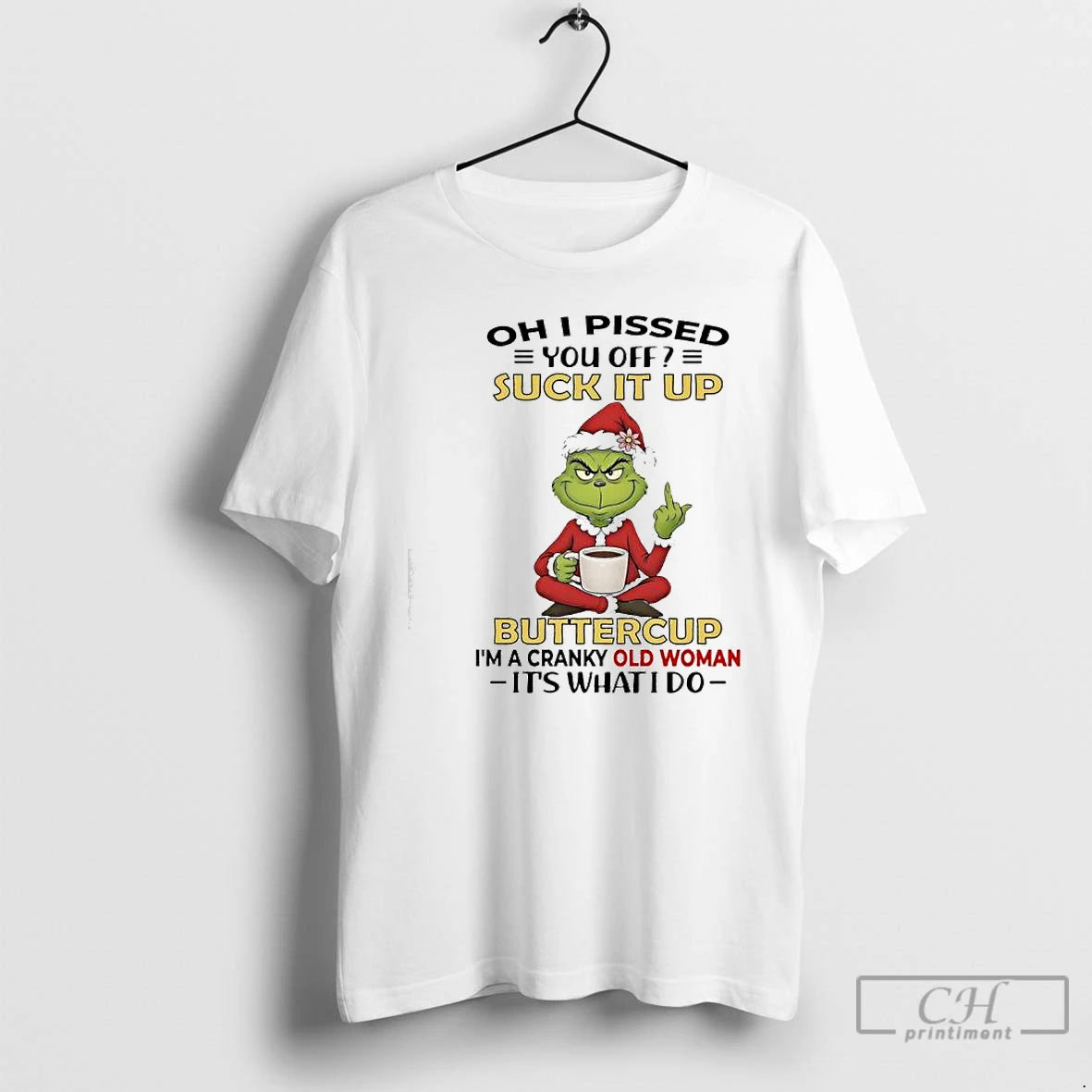 Premium Grinch Pissed You Off Suck It Up Buttercup Im A Cranky Old Woman Its T-Shirts, Hoodie, Sweatshirt | InkRitualCo.com