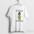 Premium Grinch Stop Being Afraid Of What Could Go Wrong T-Shirts, Hoodie, Sweatshirt | InkRitualCo.com