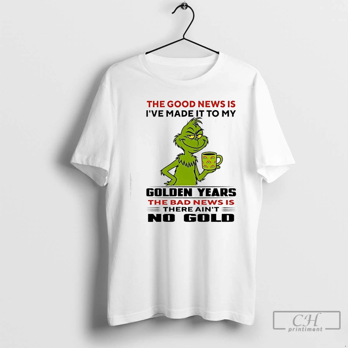 Premium Grinch The Good News Is Ive Made It To My Golden Years The Bad T-Shirts, Hoodie, Sweatshirt | InkRitualCo.com