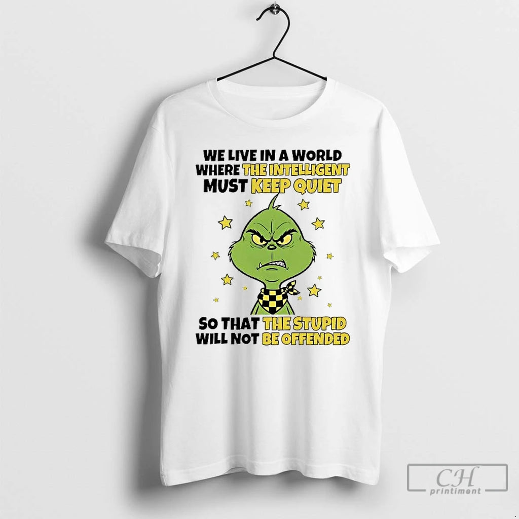 Premium Grinch We Live In A World Where The Intelligent Must Keep Quiet T Shirts Hoodie, Sweatshirt | InkRitualCo.com