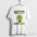 Premium Grinch We Live In A World Where The Intelligent Must Keep Quiet T Shirts Hoodie, Sweatshirt | InkRitualCo.com