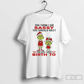Premium Grinch You Think I Am Sassy You Should Meet The Girl I Gave Birth T-Shirts, Hoodie, Sweatshirt | InkRitualCo.com