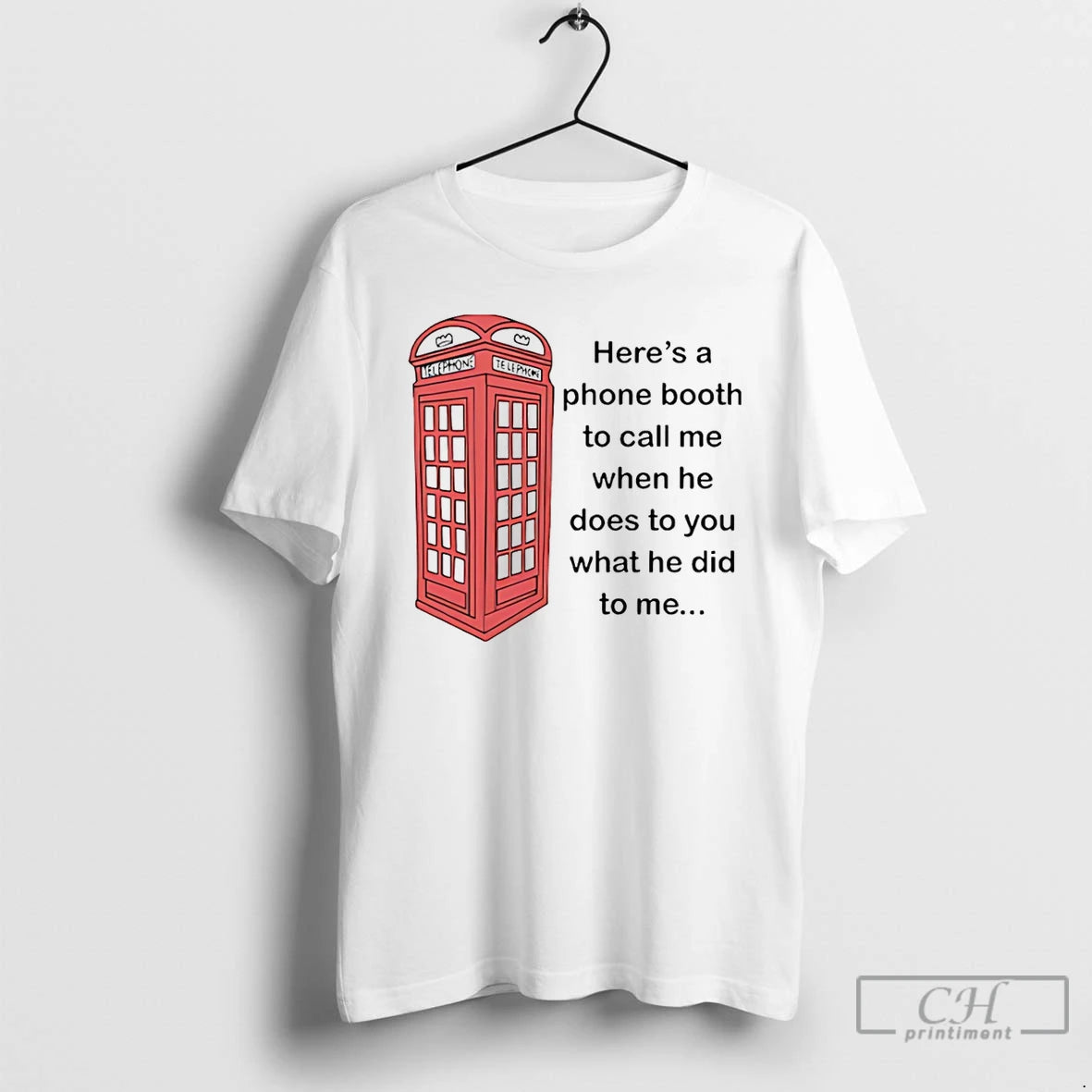 Premium Heres A Phone Booth To Call Me When He Does To You What He T-Shirts, Hoodie, Sweatshirt | InkRitualCo.com