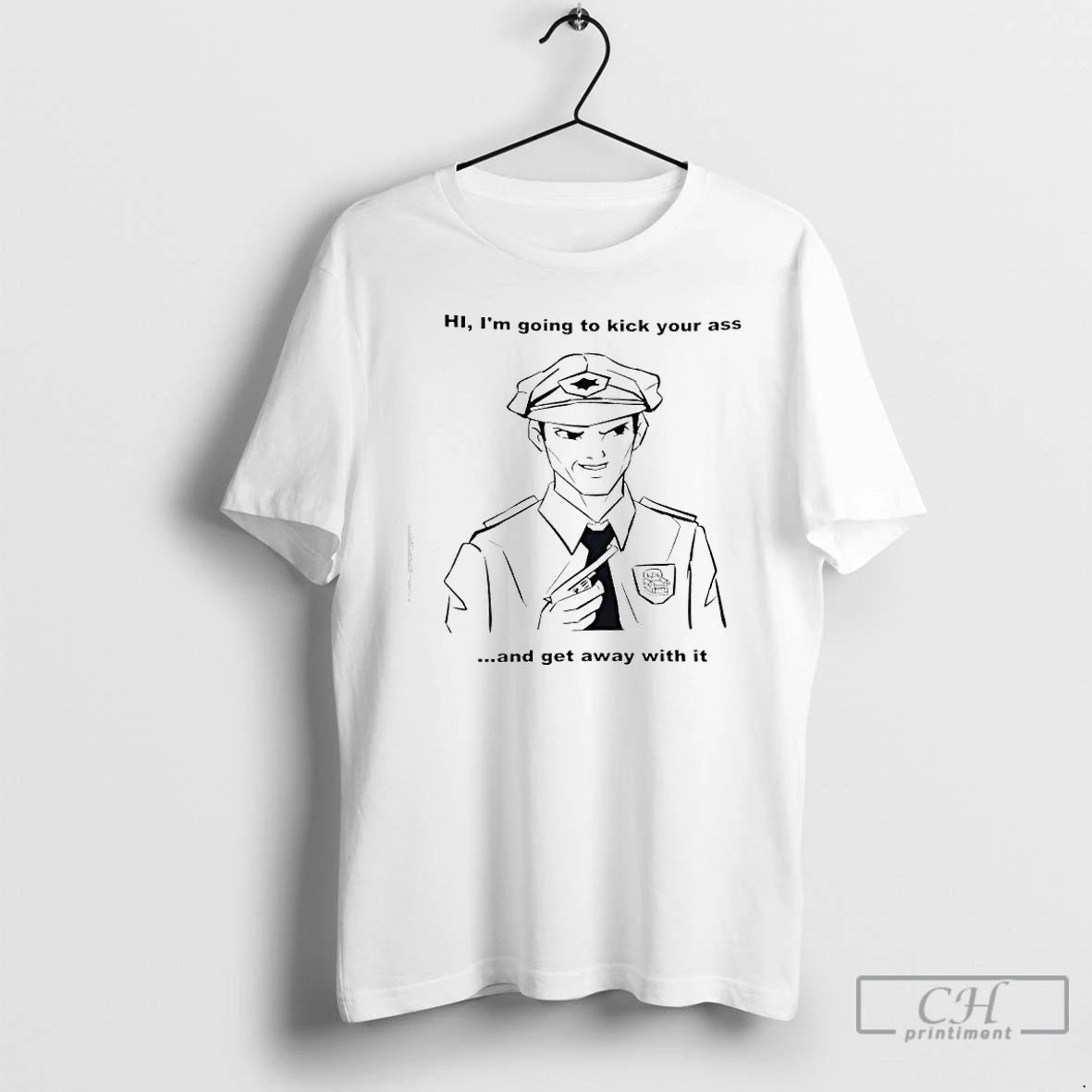 Premium Hi Im Going To Kick Your Ass And Get Away With It Police T-Shirts, Hoodie, Sweatshirt | InkRitualCo.com