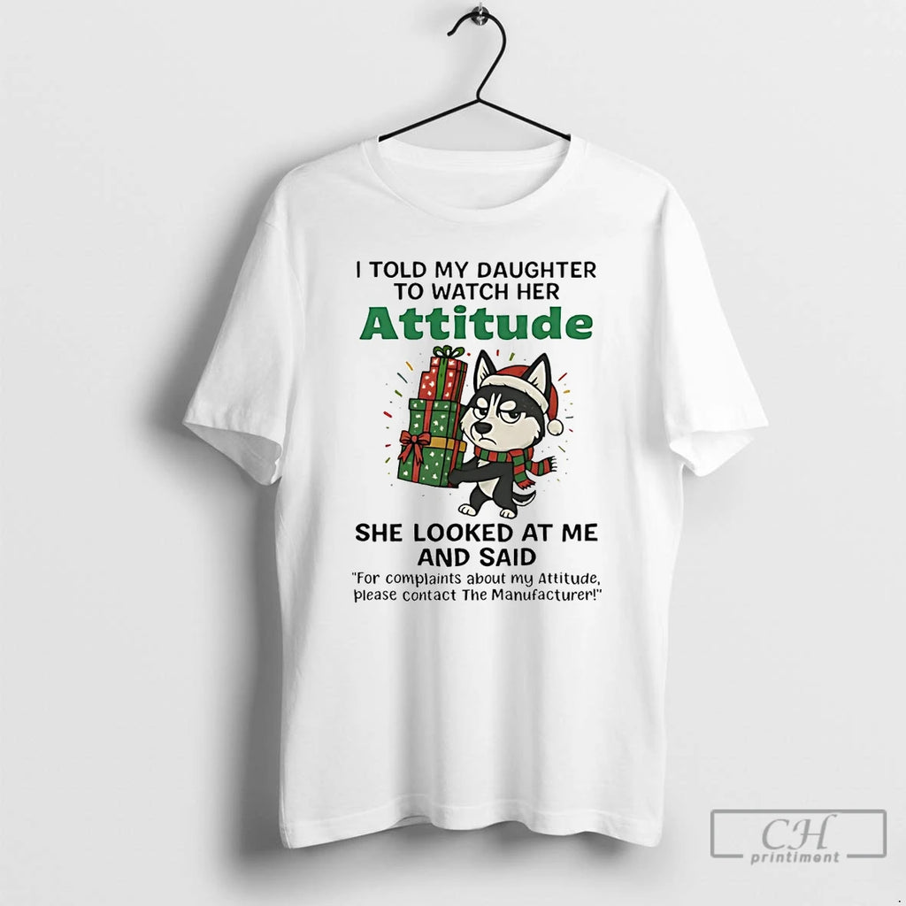 Premium Husky I Told My Daughter To Watch Her Attitude Christmas T-Shirts, Hoodie, Sweatshirt | InkRitualCo.com
