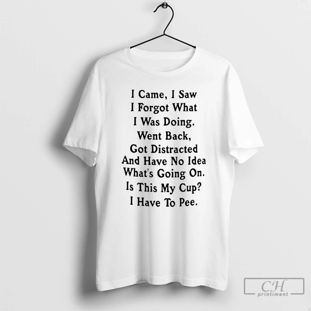 Premium I Came I Saw I Forget What I Was Doing Went Back Got Distracted T-Shirts, Hoodie, Sweatshirt | InkRitualCo.com