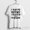 Premium I Had My Patience Tested Im Negative T-Shirts, Hoodie, Sweatshirt | InkRitualCo.com