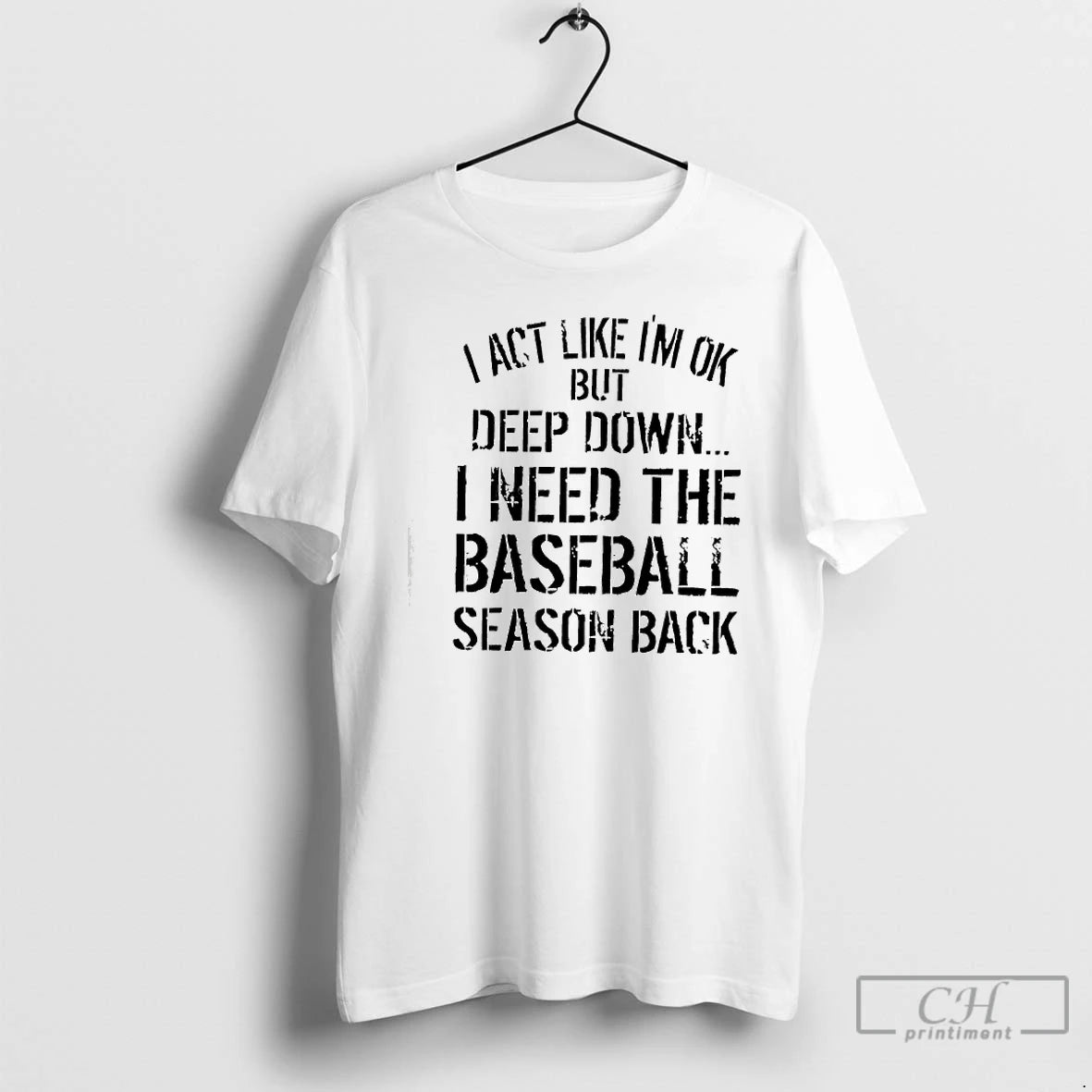 Premium I Act Like Im Ok But Deep Down I Need The Baseball Season Back T-Shirts, Hoodie, Sweatshirt | InkRitualCo.com