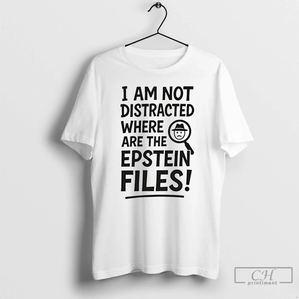 Premium I Am Not Distracted Where Are The Epstein Files T Shirts Hoodie, Sweatshirt | InkRitualCo.com