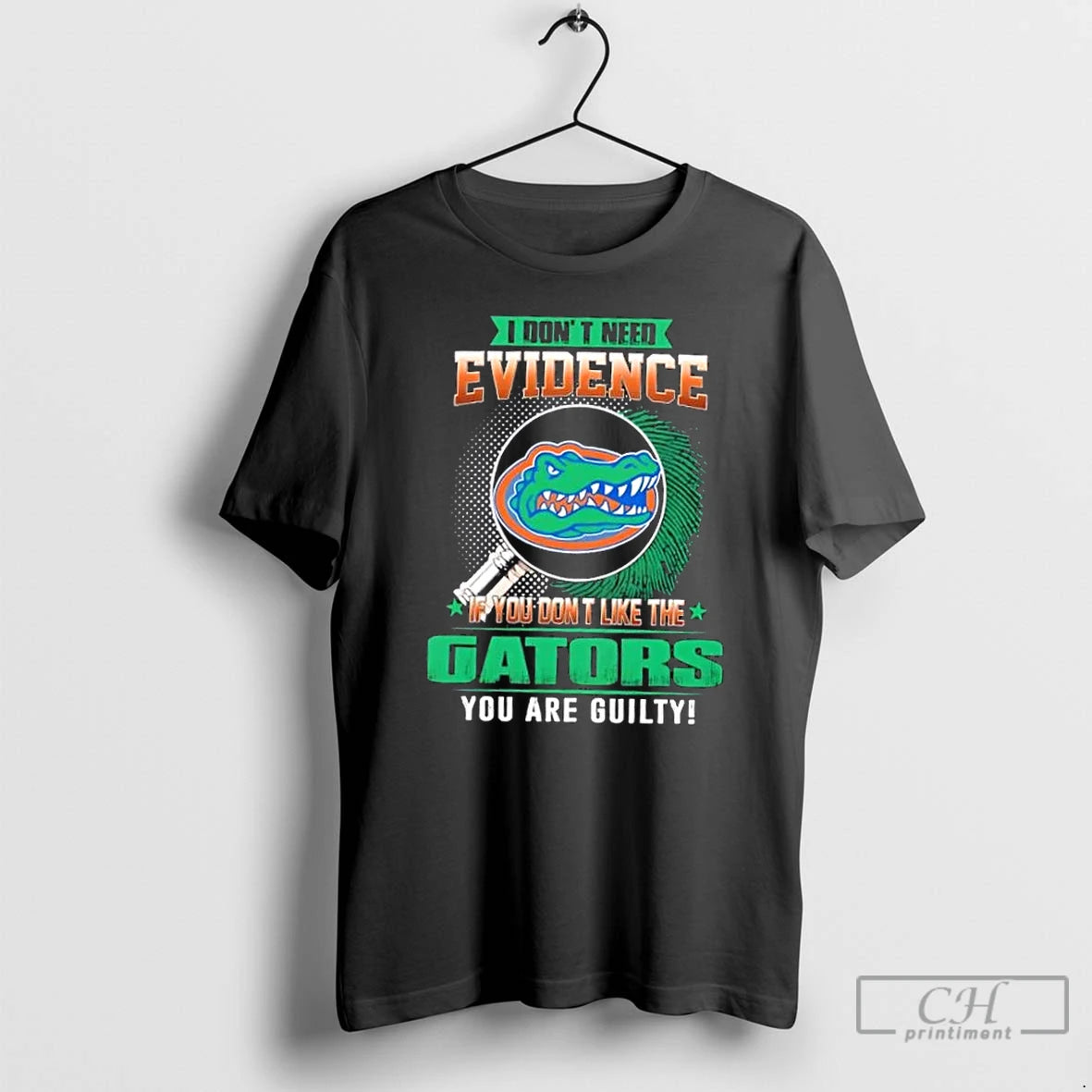 Premium I Dont Need Evidence If You Dont Like The Florida Gators You Are Guilty T-Shirts, Hoodie, Sweatshirt