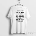 Premium I Get Paid To Be Nice At Work Not Sure Why My Family Expect T-Shirts, Hoodie, Sweatshirt | InkRitualCo.com