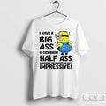 Premium I Have Big Ass So Even When I Half Ass Something The Results Are T-Shirts, Hoodie, Sweatshirt | InkRitualCo.com
