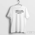 Premium I Maed A Song With Everyone In It T-Shirts, Hoodie, Sweatshirt | InkRitualCo.com