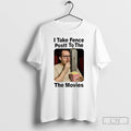 Premium I Take Fence Postt To The The Movies T-Shirts, Hoodie, Sweatshirt | InkRitualCo.com