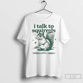 Premium I Talk To Squirrels Chikoo Chikoo Chikoo Vintage T-Shirts, Hoodie, Sweatshirt | InkRitualCo.com