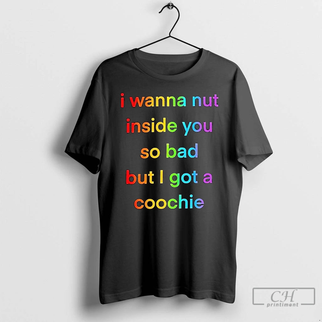Premium I Wanna Nut Inside You So Bad But I Got A Coochie Vintage Text T-Shirts, Hoodie, Sweatshirt | InkRitualCo.com