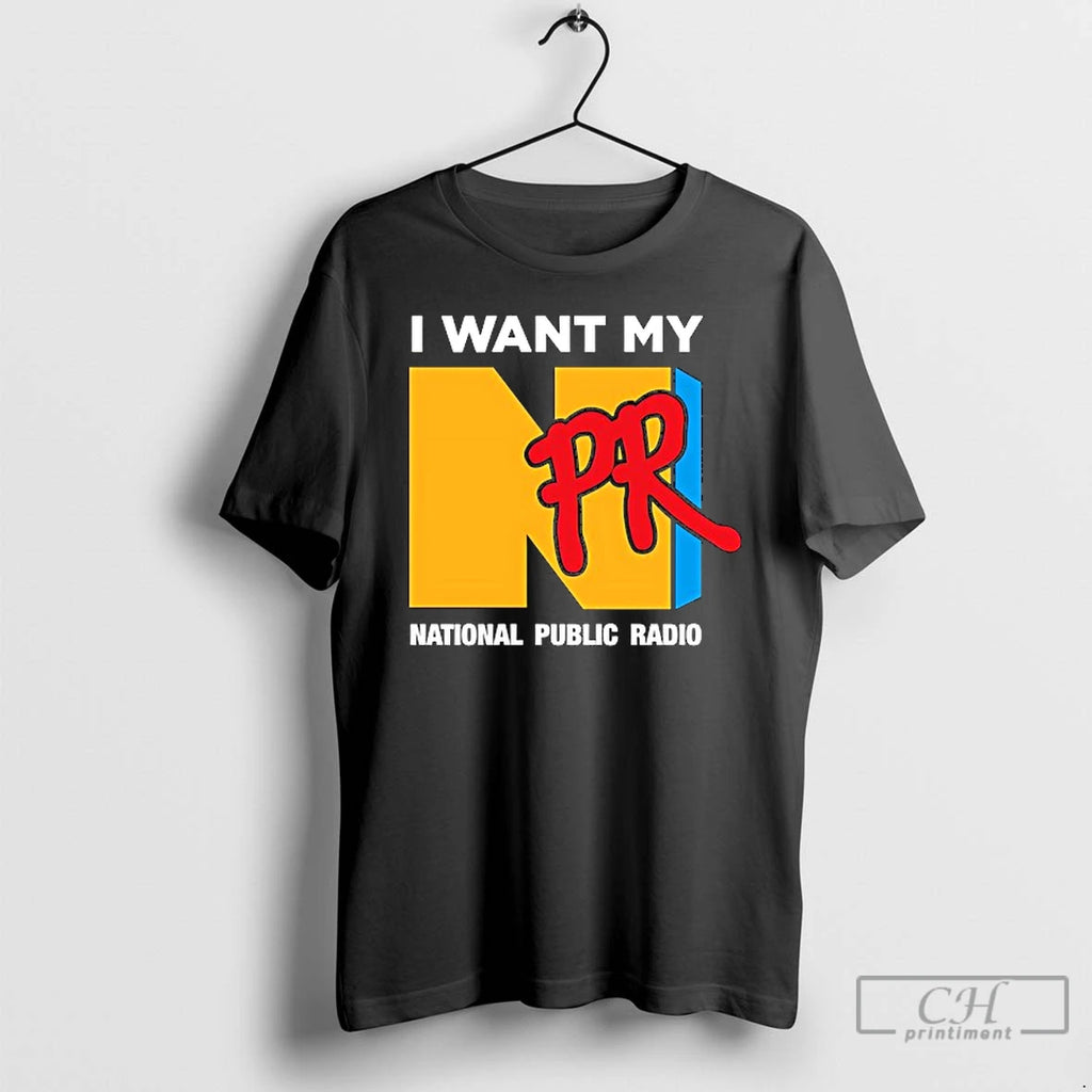Premium I Want My Npr National Public Radio T Shirts Hoodie, Sweatshirt | InkRitualCo.com