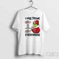 Premium I Will Drink Dr Pepper Here Or There I Will Drink Dr Pepper Everywhere T-Shirts, Hoodie, Sweatshirt | InkRitualCo.com