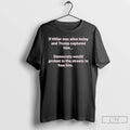 Premium If Hitler Was Alive Today And Trump Captured Him T-Shirts, Hoodie, Sweatshirt | InkRitualCo.com