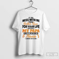 Premium If You Mess With Me You Better Run For Your Life Because My Papa T-Shirts, Hoodie, Sweatshirt | InkRitualCo.com